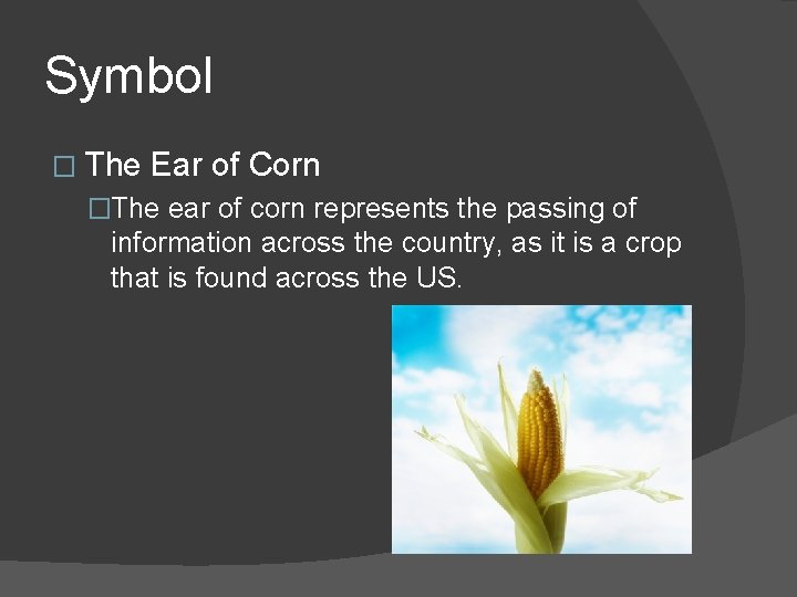 Symbol � The Ear of Corn �The ear of corn represents the passing of