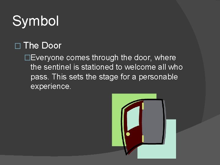 Symbol � The Door �Everyone comes through the door, where the sentinel is stationed