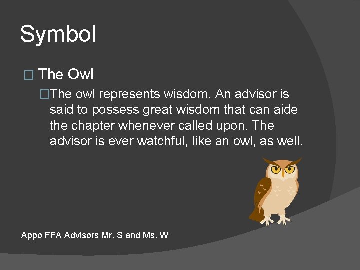 Symbol � The Owl �The owl represents wisdom. An advisor is said to possess