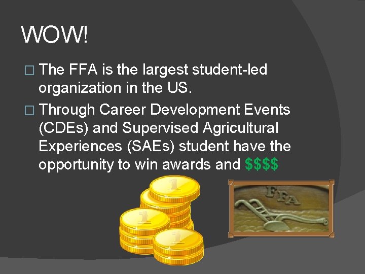WOW! � The FFA is the largest student-led organization in the US. � Through