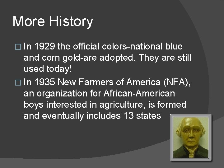 More History � In 1929 the official colors-national blue and corn gold-are adopted. They