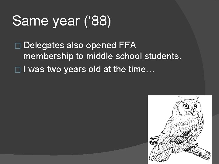 Same year (‘ 88) � Delegates also opened FFA membership to middle school students.