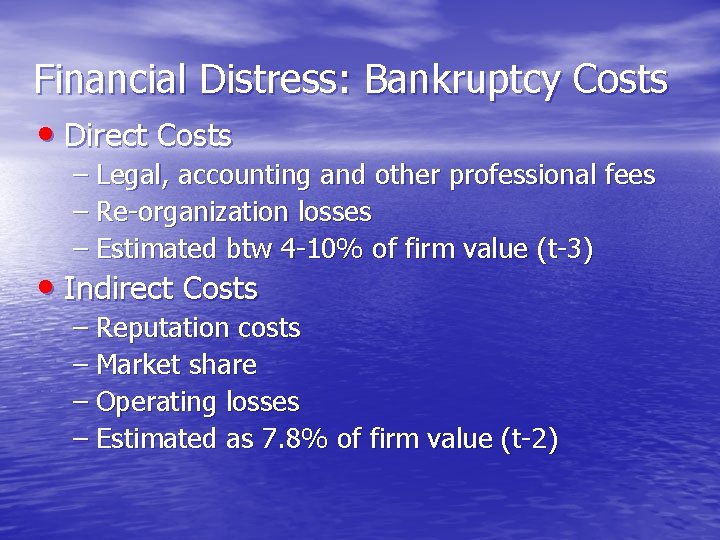 Financial Distress: Bankruptcy Costs • Direct Costs – Legal, accounting and other professional fees