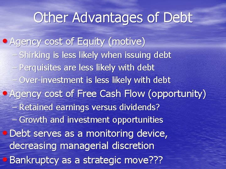 Other Advantages of Debt • Agency cost of Equity (motive) – Shirking is less