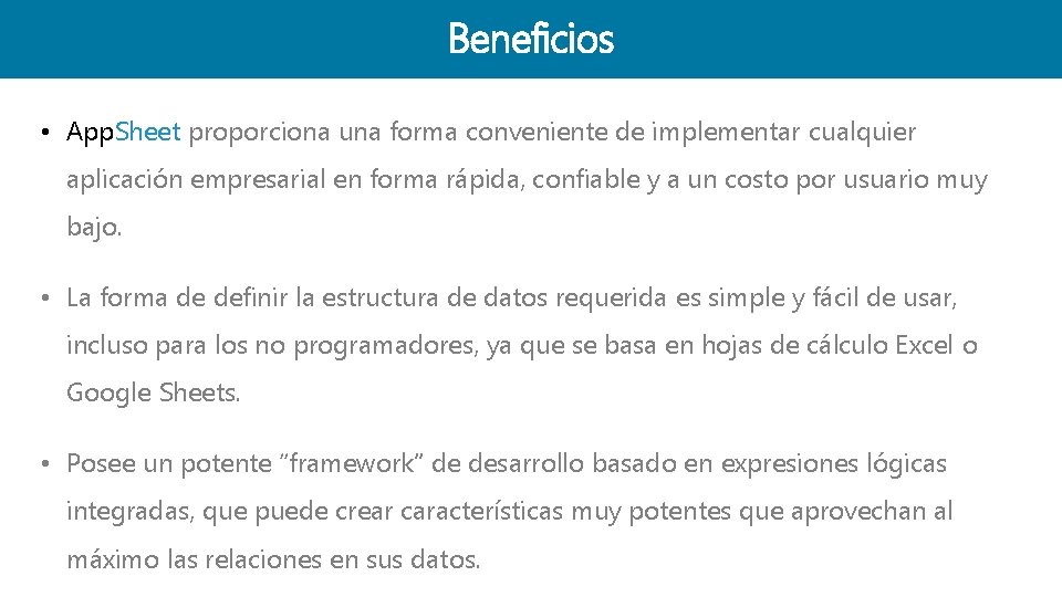 Beneficios • App. Sheet proporciona una forma conveniente de implementar cualquier aplicación empresarial en