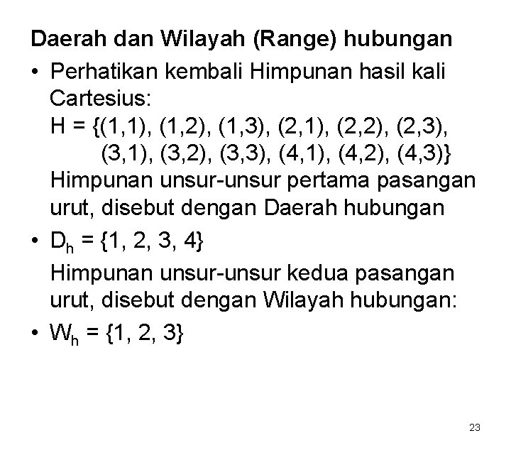 Daerah dan Wilayah (Range) hubungan • Perhatikan kembali Himpunan hasil kali Cartesius: H =