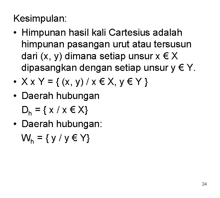 Kesimpulan: • Himpunan hasil kali Cartesius adalah himpunan pasangan urut atau tersusun dari (x,