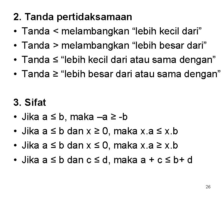 2. Tanda pertidaksamaan • Tanda < melambangkan “lebih kecil dari” • Tanda > melambangkan