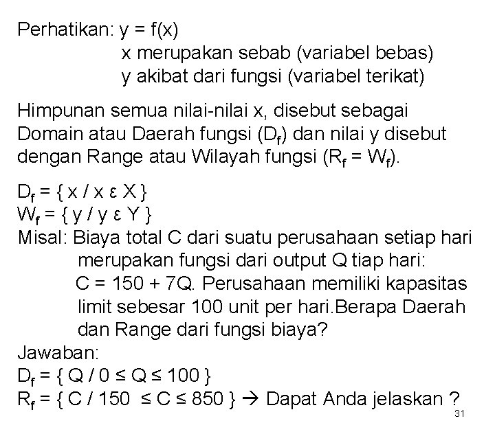 Perhatikan: y = f(x) x merupakan sebab (variabel bebas) y akibat dari fungsi (variabel