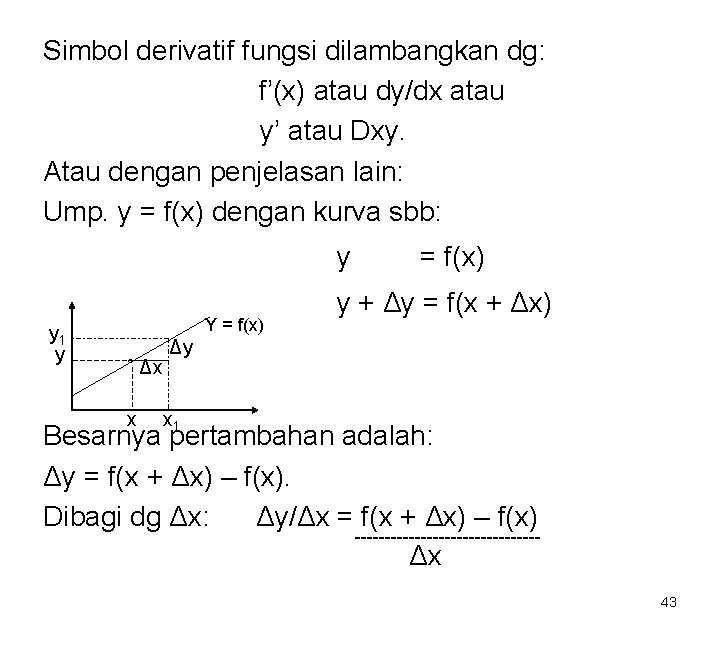 Simbol derivatif fungsi dilambangkan dg: f’(x) atau dy/dx atau y’ atau Dxy. Atau dengan