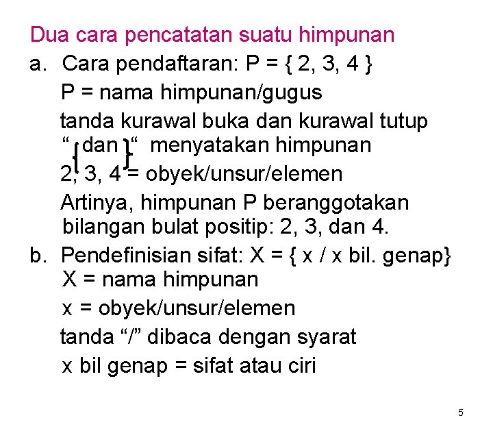 Dua cara pencatatan suatu himpunan a. Cara pendaftaran: P = { 2, 3, 4