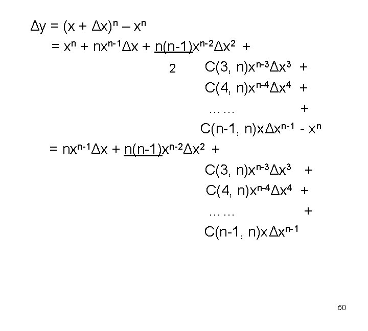 Δy = (x + Δx)n – xn = xn + nxn-1Δx + n(n-1)xn-2Δx 2