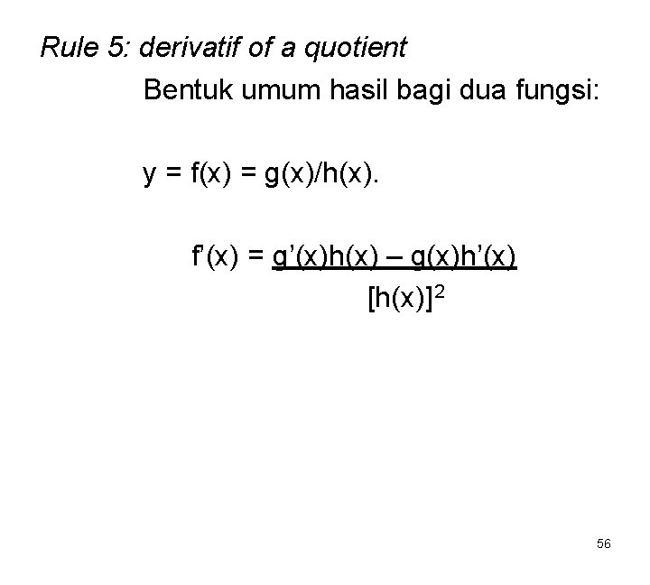 Rule 5: derivatif of a quotient Bentuk umum hasil bagi dua fungsi: y =