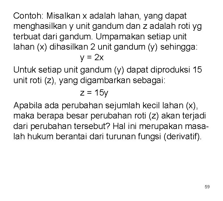 Contoh: Misalkan x adalah lahan, yang dapat menghasilkan y unit gandum dan z adalah