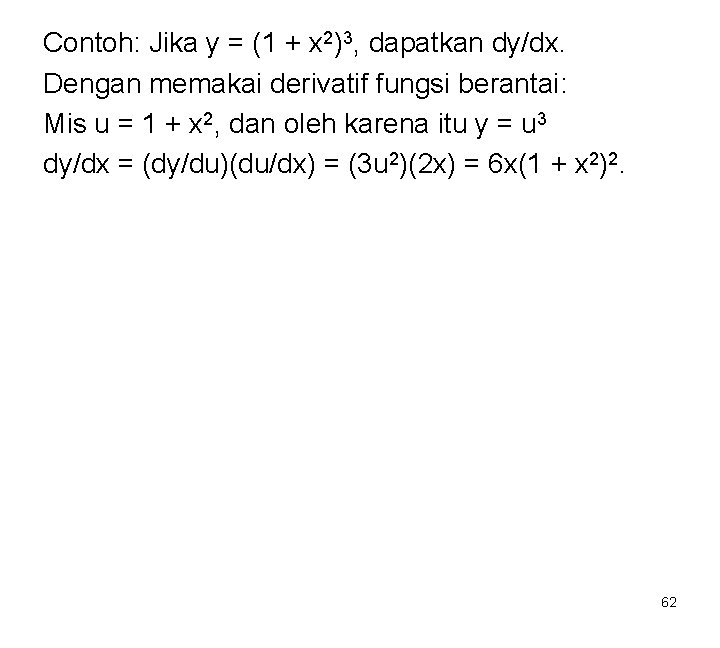 Contoh: Jika y = (1 + x 2)3, dapatkan dy/dx. Dengan memakai derivatif fungsi