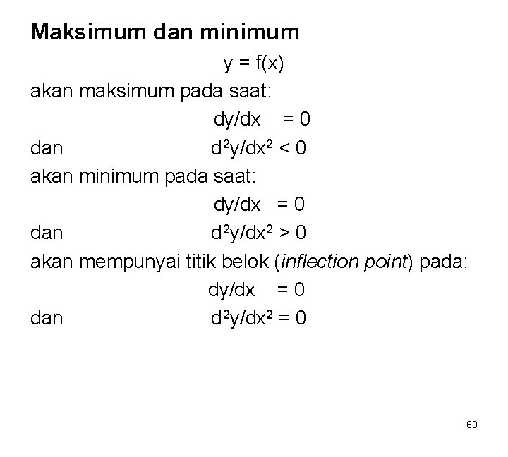 Maksimum dan minimum y = f(x) akan maksimum pada saat: dy/dx = 0 dan