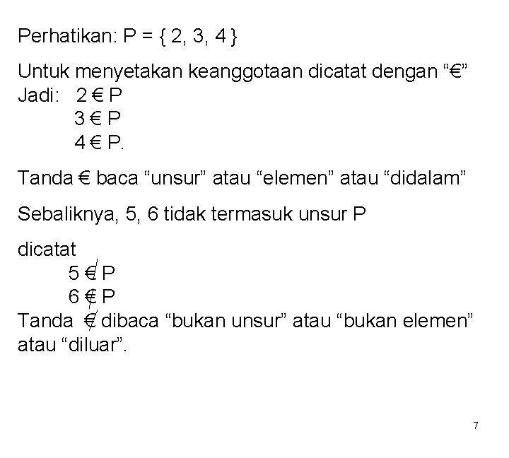 Perhatikan: P = { 2, 3, 4 } Untuk menyetakan keanggotaan dicatat dengan “€”