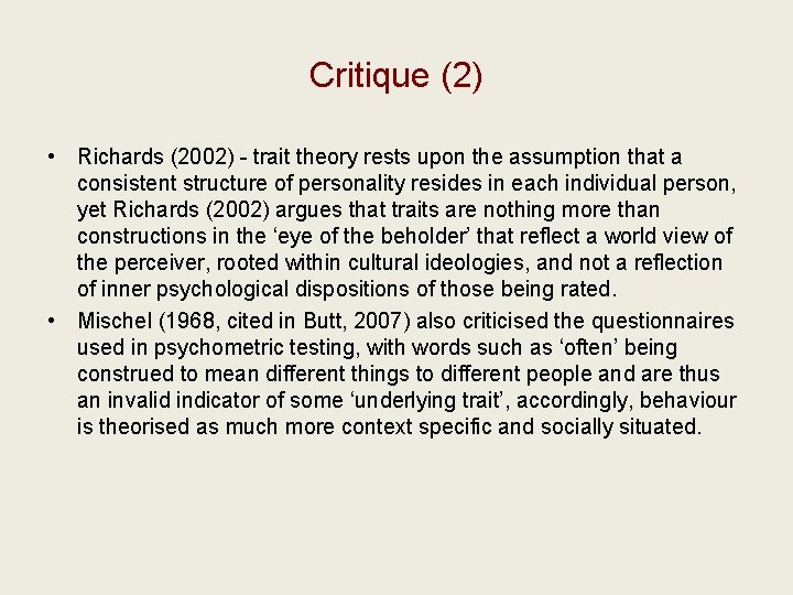 Critique (2) • Richards (2002) - trait theory rests upon the assumption that a