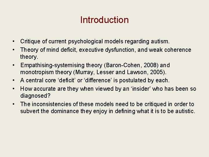 Introduction • Critique of current psychological models regarding autism. • Theory of mind deficit,