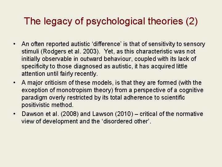 The legacy of psychological theories (2) • An often reported autistic ‘difference’ is that