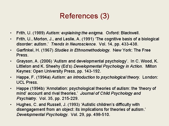 References (3) • • Frith, U. (1989) Autism: explaining the enigma. Oxford: Blackwell. Frith,