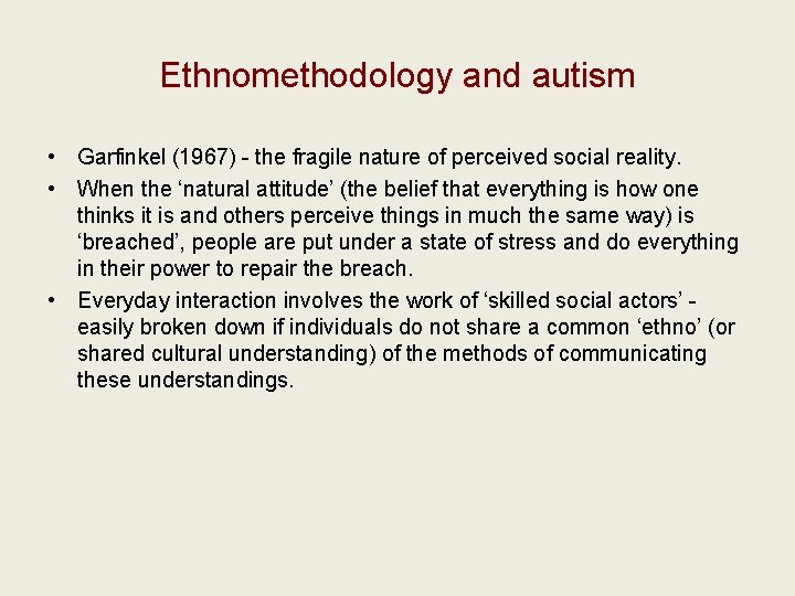 Ethnomethodology and autism • Garfinkel (1967) - the fragile nature of perceived social reality.