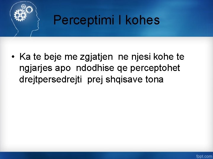 Perceptimi I kohes • Ka te beje me zgjatjen ne njesi kohe te ngjarjes