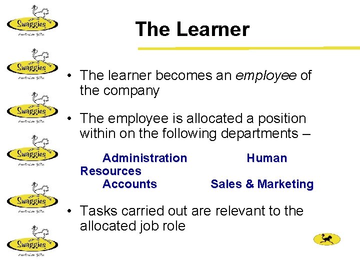 The Learner • The learner becomes an employee of the company • The employee