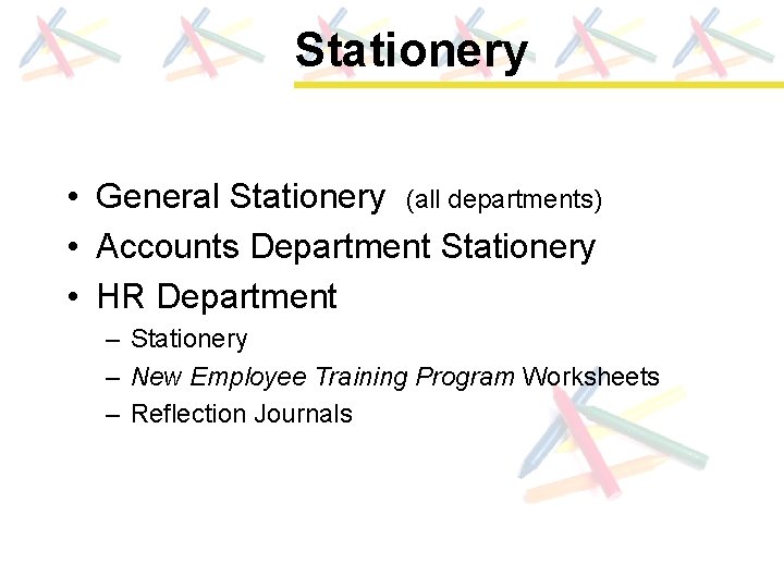 Stationery • General Stationery (all departments) • Accounts Department Stationery • HR Department –
