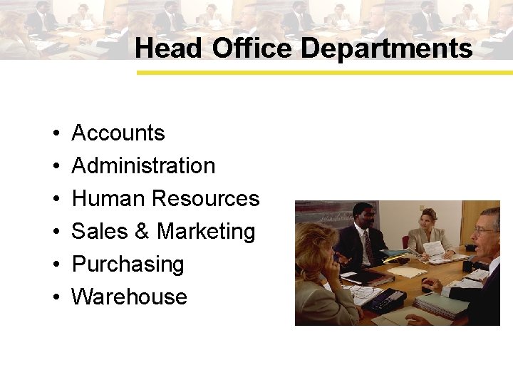 Head Office Departments • • • Accounts Administration Human Resources Sales & Marketing Purchasing