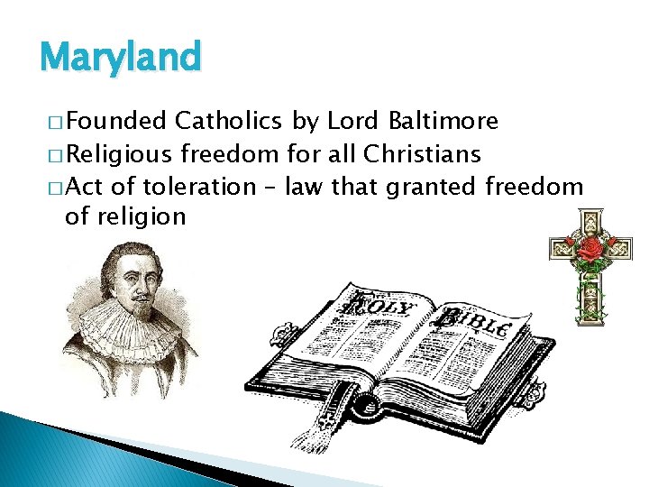 Maryland � Founded Catholics by Lord Baltimore � Religious freedom for all Christians �