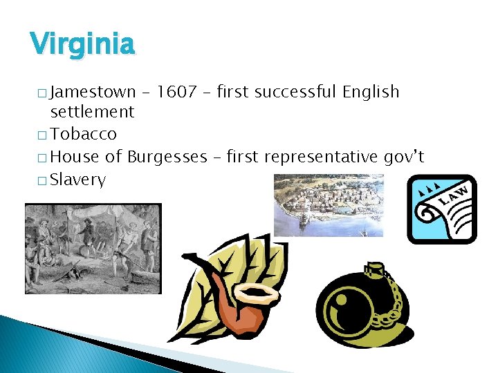 Virginia � Jamestown – 1607 – first successful English settlement � Tobacco � House