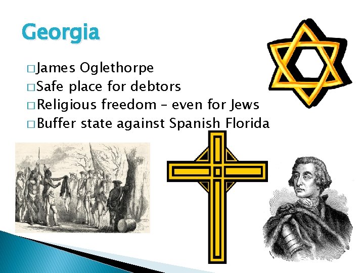 Georgia � James Oglethorpe � Safe place for debtors � Religious freedom – even