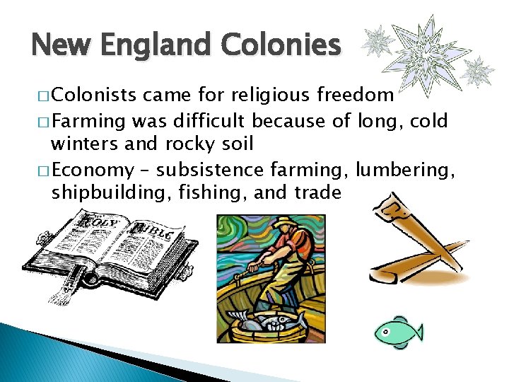 New England Colonies � Colonists came for religious freedom � Farming was difficult because
