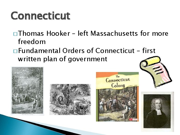 Connecticut � Thomas Hooker – left Massachusetts for more freedom � Fundamental Orders of