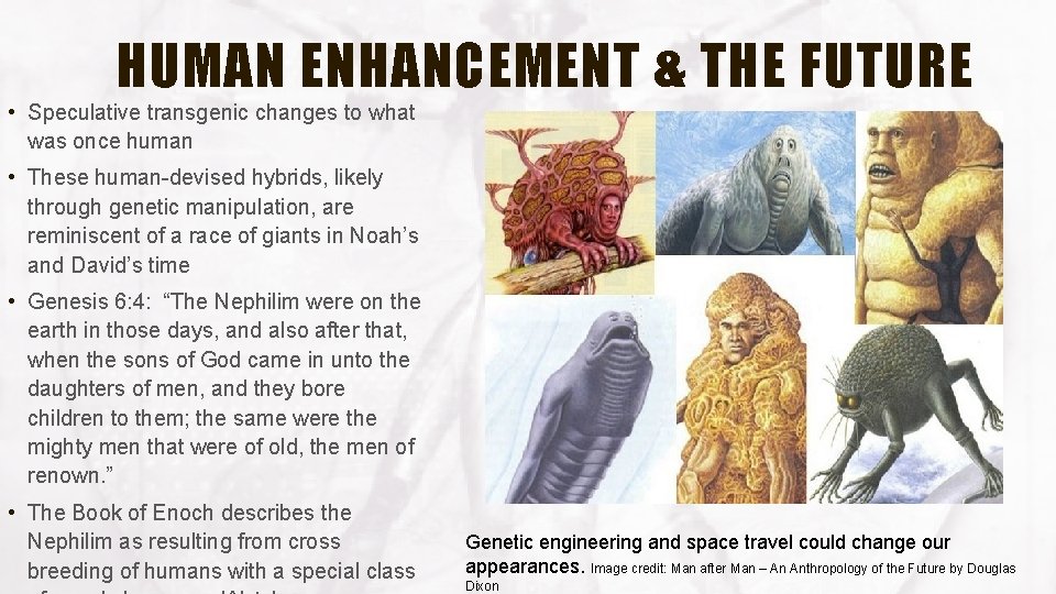 HUMAN ENHANCEMENT & THE FUTURE • Speculative transgenic changes to what was once human