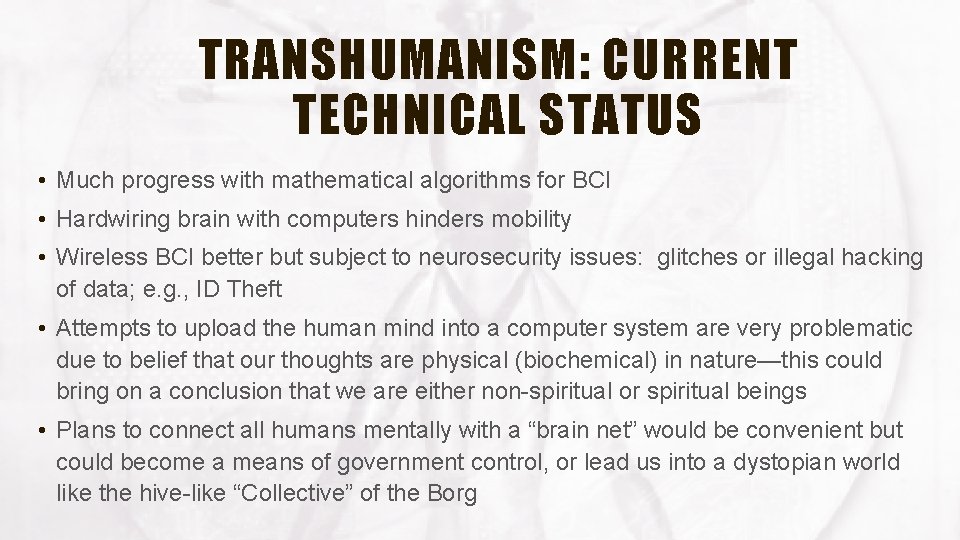 TRANSHUMANISM: CURRENT TECHNICAL STATUS • Much progress with mathematical algorithms for BCI • Hardwiring