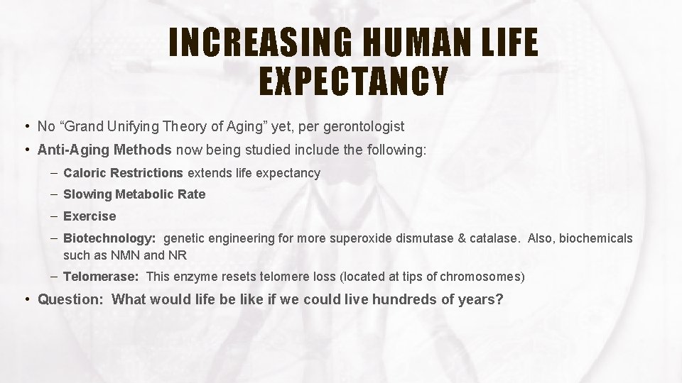 INCREASING HUMAN LIFE EXPECTANCY • No “Grand Unifying Theory of Aging” yet, per gerontologist