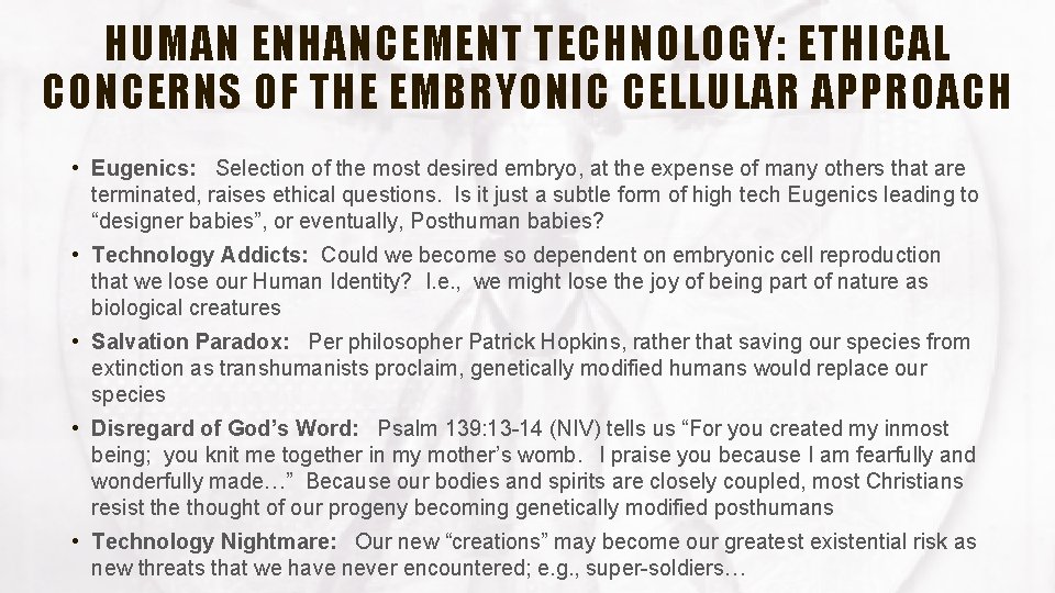 HUMAN ENHANCEMENT TECHNOLOGY: ETHICAL CONCERNS OF THE EMBRYONIC CELLULAR APPROACH • Eugenics: Selection of