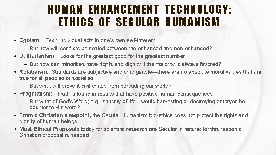 HUMAN ENHANCEMENT TECHNOLOGY: ETHICS OF SECULAR HUMANISM • Egoism: Each individual acts in one’s