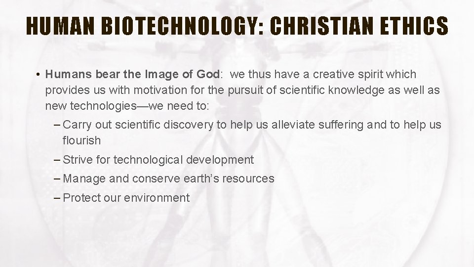 HUMAN BIOTECHNOLOGY: CHRISTIAN ETHICS • Humans bear the Image of God: we thus have