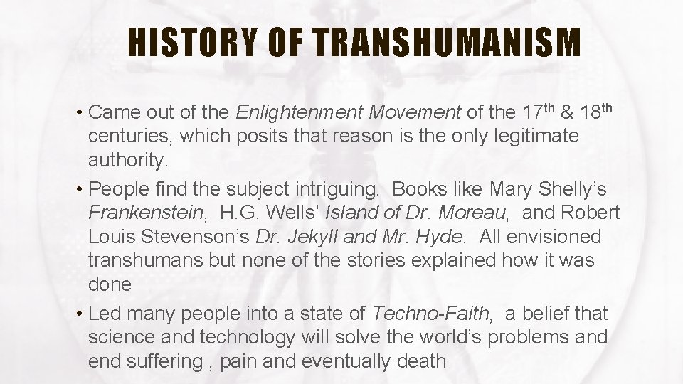 HISTORY OF TRANSHUMANISM • Came out of the Enlightenment Movement of the 17 th