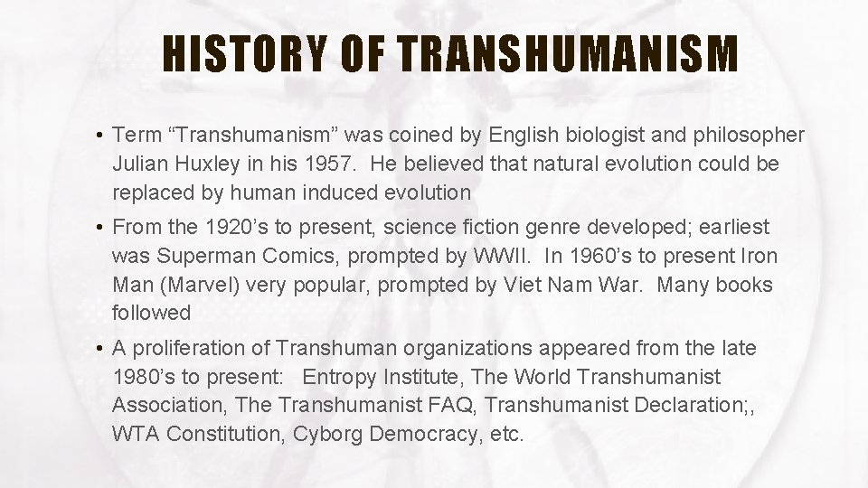 HISTORY OF TRANSHUMANISM • Term “Transhumanism” was coined by English biologist and philosopher Julian