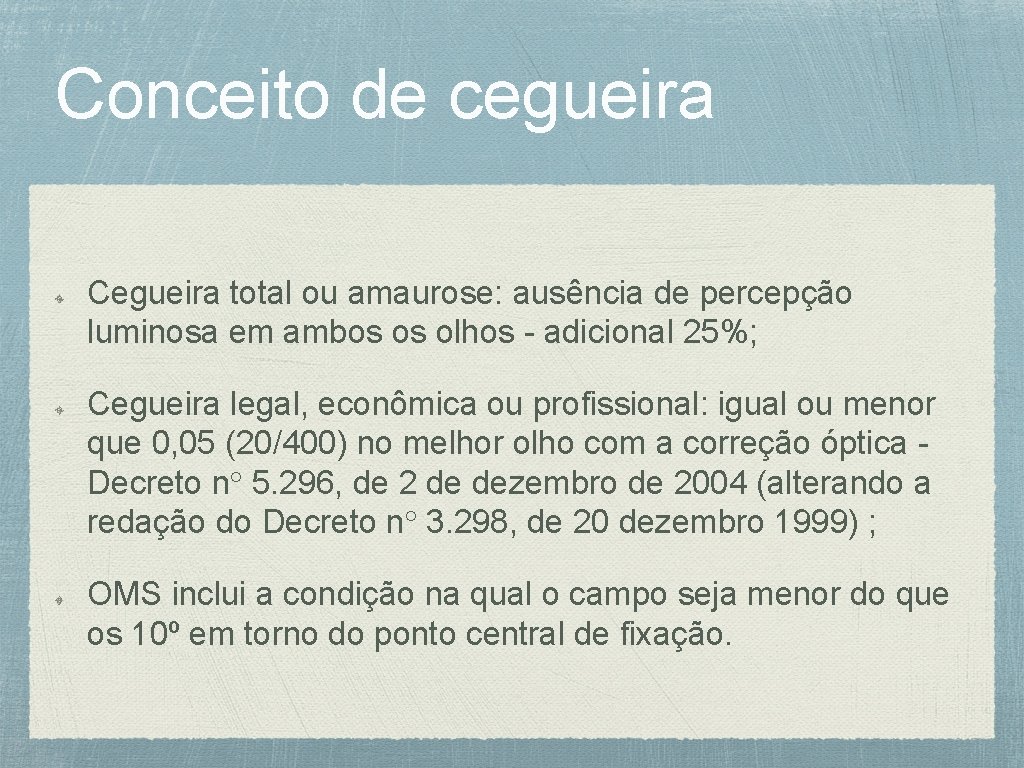 Conceito de cegueira Cegueira total ou amaurose: ausência de percepção luminosa em ambos os