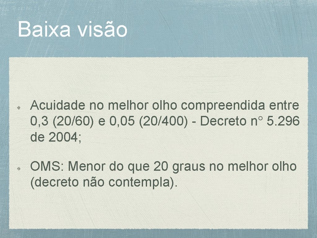 Baixa visão Acuidade no melhor olho compreendida entre 0, 3 (20/60) e 0, 05