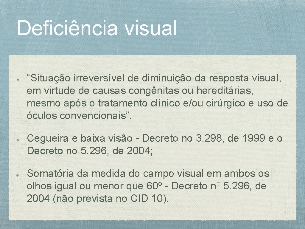 Deficiência visual “Situação irreversível de diminuição da resposta visual, em virtude de causas congênitas