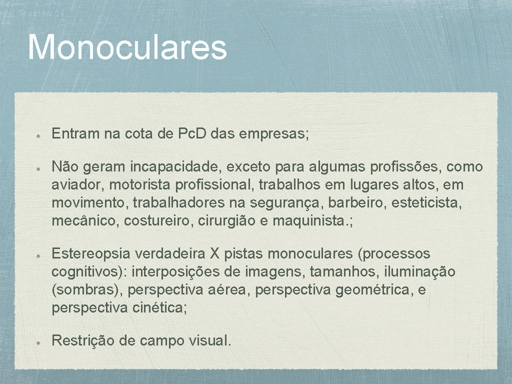 Monoculares Entram na cota de Pc. D das empresas; Não geram incapacidade, exceto para