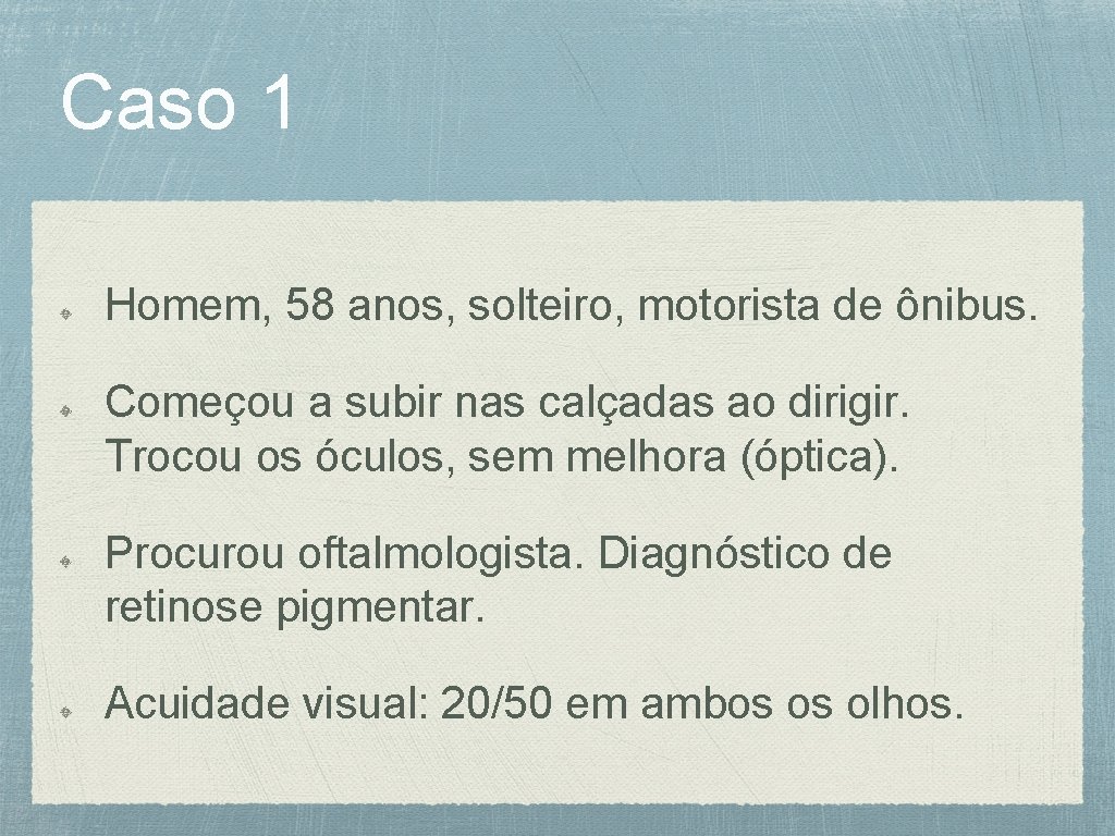 Caso 1 Homem, 58 anos, solteiro, motorista de ônibus. Começou a subir nas calçadas