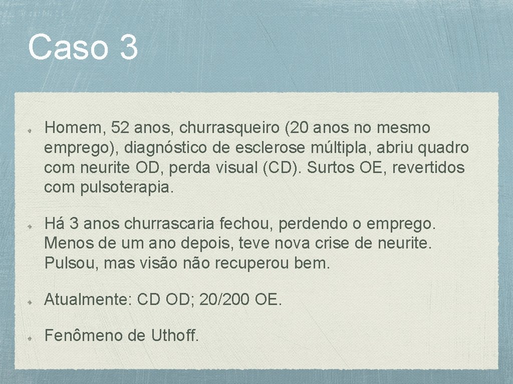 Caso 3 Homem, 52 anos, churrasqueiro (20 anos no mesmo emprego), diagnóstico de esclerose