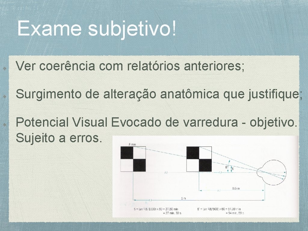 Exame subjetivo! Ver coerência com relatórios anteriores; Surgimento de alteração anatômica que justifique; Potencial
